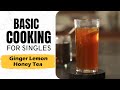Lesson 16 | Ginger Lemon Honey Tea | जिंजर लेमन हनी टी | Beverages | Basic Cooking for Singles