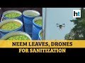 From drones to neem leaves, how people are sanitizing areas amid lockdown