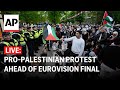 LIVE: Pro-Palestinian protest held ahead of Eurovision final