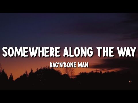 Rag n Bone Man - Somewhere Along the Way (Lyrics)