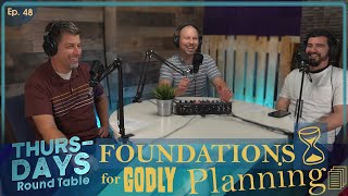 Ep. 48 “Foundations for Godly Planning”