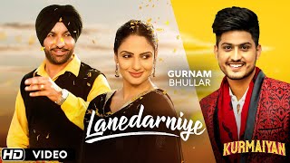 Lanedarniye – Gurnam Bhullar – Kurmaiyan Video HD