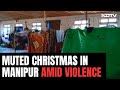 After Dark Diwali, Muted Christmas For Ethnic Strife-Hit Manipur
