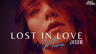 Lost in Love Mashup 2022 Soulful Romantic Jhoom Remix Mashup Aftermorning