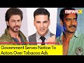 Govt Sends Notice To Actors | Notice Over Tabacco Ads | NewsX