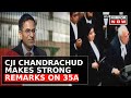 Article 35 A violated fundamental rights: CJI Chandrachud