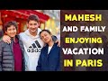 Mahesh Babu enjoying vacation with family in Paris