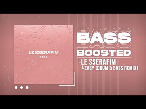 LE SSERAFIM (르세라핌) - EASY (Drum & Bass Remix) [BASS BOOSTED]