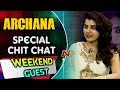 Special Chit Chat with Actress Archana- Bigg Boss Telugu- Weekend Guest