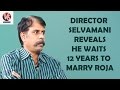 Director Selvamani Reveals He Waited 12 years to Marry Roja