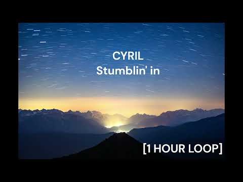CYRIL - Stumblin' in [1 HOUR LOOP]
