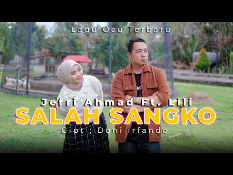 JEFRI AHMAD Ft LILI (MARDALENA)  || SALAH SANGKO  || LAGU OCU TERBARU || MUSIC VIDEO OFFICIAL