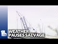Weather pauses salvage mission at Key Bridge collapse