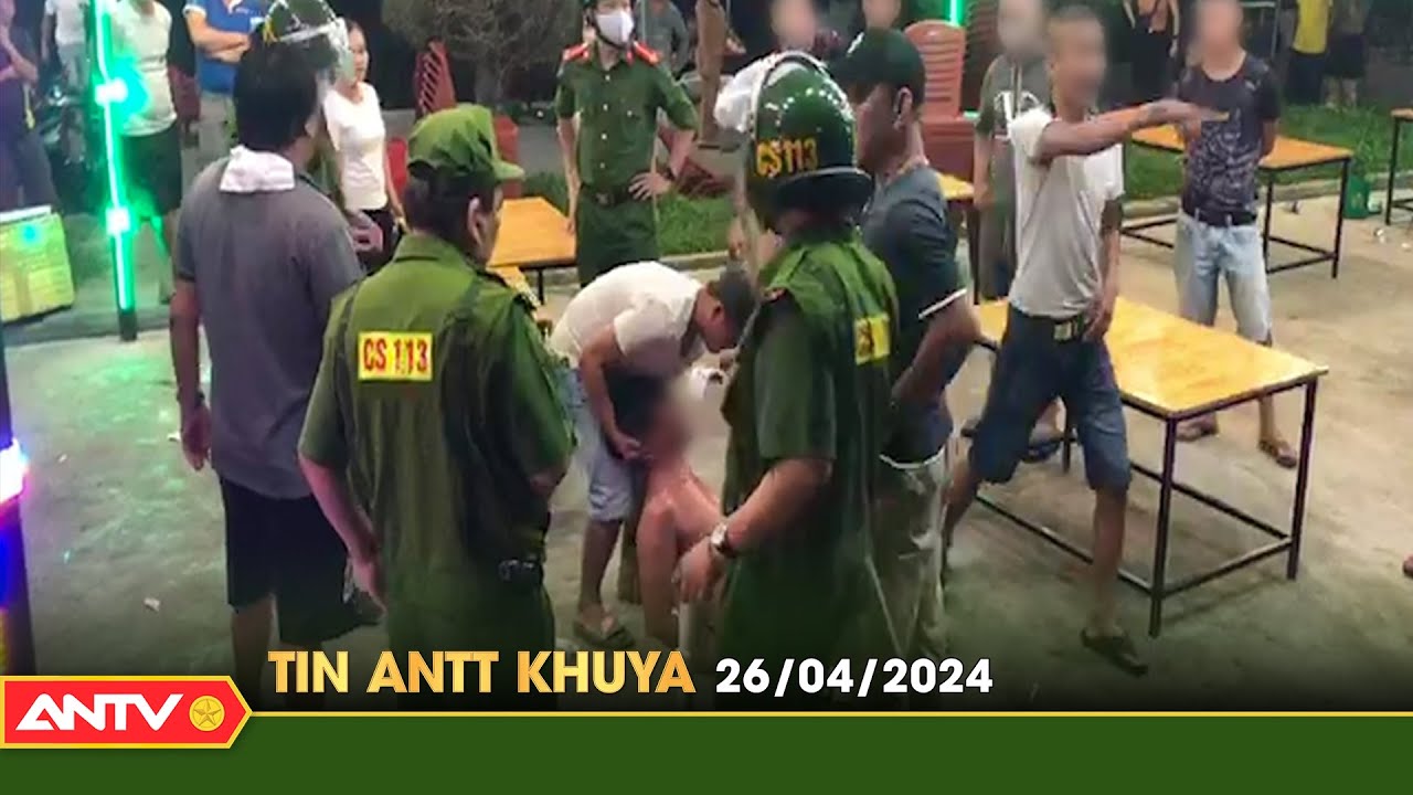 Tin tức an ninh trật tự nóng, thời sự Việt Nam mới nhất 24h khuya ngày 26/4 | ANTV