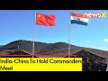 India-China To Hold Commanders Meet | NewsX