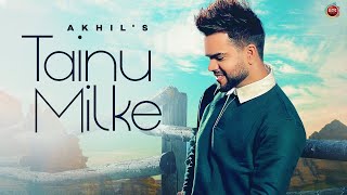 Tainu Milke - Akhil ft Vinali Bhatnagar | Punjabi Song