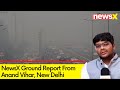 Govt Takes Measure To Control Pollution | NewsX Ground Report From Anand Vihar, Delhi | NewsX