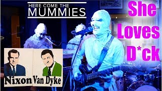 Here Come The Mummies - She Loves D*ick