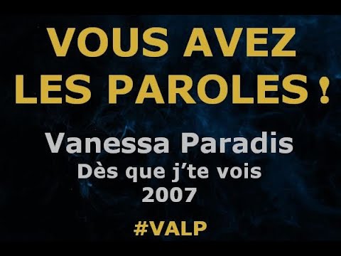 Vanessa Paradis -  Dès que j'te vois -  Paroles lyrics -  VALP