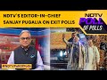 Exit Polls Numbers | NDTVs Editor-In-Chief Sanjay Pugalia Decodes Exit Poll Results