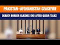Pakistan And Afghanistan Agree To Ceasefire After Deadly Border Clashes | News9