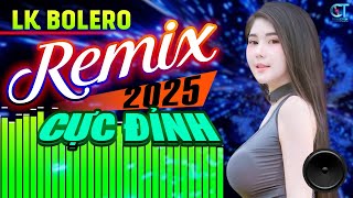 LK Nhạc Sống Bolero Trữ Tình Remix 2025 CỰC ĐỈNH | Nhạc Sống Hà Tây Remix Nhạc Sàn Bolero Remix