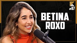 BETINA ROXO - EDUCAÇÃO FINANCEIRA E CARREIRA - KRITIKE PODCAST