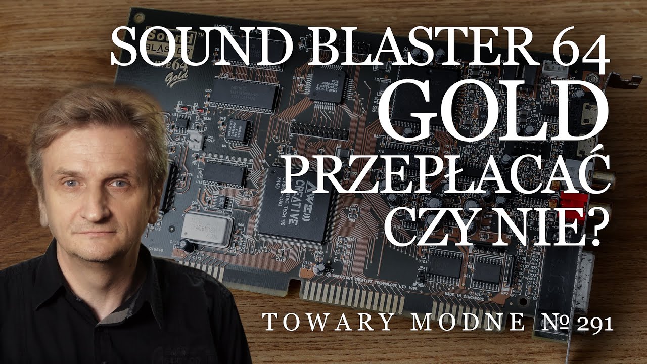 Sound Blaster 64 Gold, czyli lepsze wrogiem dobrego [TOWARY MODNE 291]