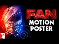 FAN - Motion Poster - Shah Rukh Khan