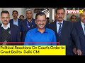 Court Grants Bail to Arvind Kejriwal | Political Reactions on Courts Decision | NewsX