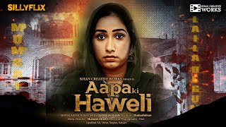 Aapa ki Haweli (2023) Silly Flix App Hindi Web Series Trailer Video HD