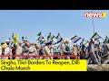 Singhu, Tikri Borders To Reopen | What Next In Dilli Chalo March? |  NewsX