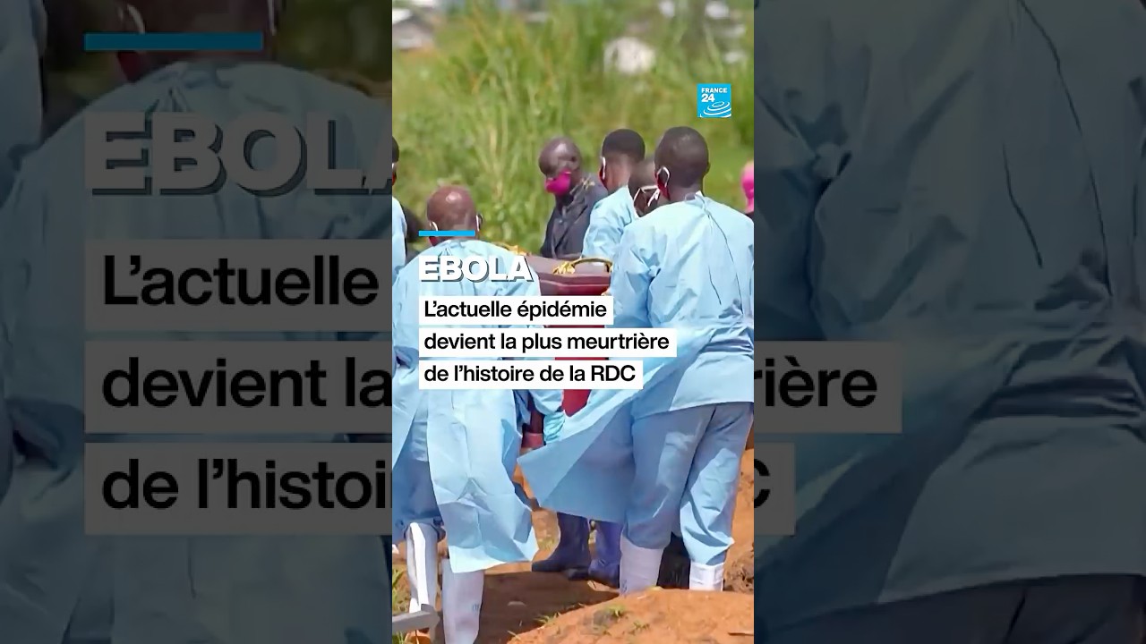 Ebola en RDC : l'actuelle épidémie devient la plus meurtrière de l'histoire du pays • FRANCE 24