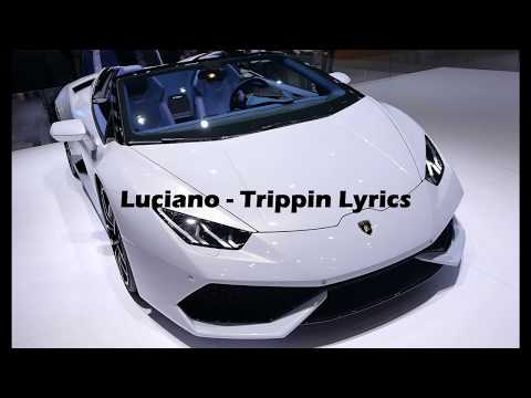 Luciano  - Trippin (Lyrics)