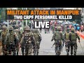 Militant Attack in Manipur: Two CRPF Personnel Killed, CM Condemns Assault | News9