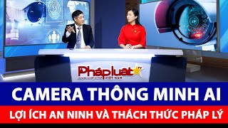 Camera thông minh AI, Lợi ích an ninh và thách thức pháp lý