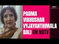 NDTV In Conversation With Padma Vibhushan Vyjayanthimala Bali