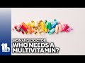 Who should take multivitamins? It depends
