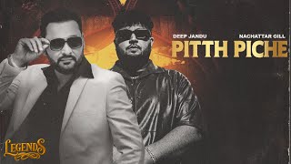 Pitth Piche ~ Nachattar Gill x Deep Jandu (LEGENDS) Video HD