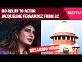 Supreme Court Dismisses Jacqueline Fernandezs Plea In Money Laundering Case