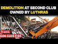 Goa Club Fire Latest News | Demolition At Second Club Owned By Luthras, Missing Since Goa Fire