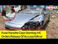 Bombay HC Orders Release Of Accused Minor | Pune Porsche Crash Case Updates | NewsX