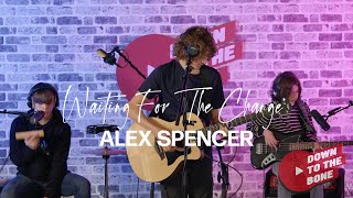 Alex Spencer - Waiting For The Change - Down To The Bone Live Sessions