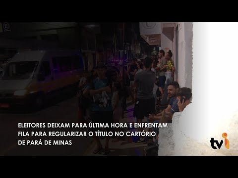 Vídeo: Eleitores deixam para última hora e enfrentam fila para regularizar o Título no Cartório de Pará de Minas
