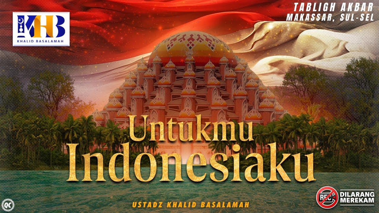 Tabligh Akbar: Untukmu Indonesiaku! - Khalid Basalamah | Safari Dakwah Makassar
