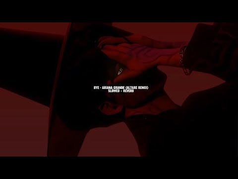 Bye - Ariana grande (slowed + reverb)