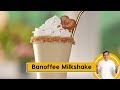 Banoffee Milkshake | घर पर ही बनाएं स्वादिष्ट बॅनोफ़ी मिल्कशेक | Sanjeev Kapoor Khazana