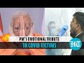 Watch: PM Modi chokes up while paying tribute to people killed by Covid-19