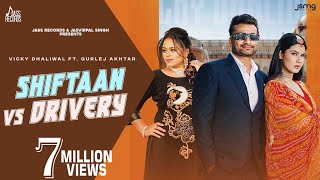 Shiftaan Vs Drivery ~ Vicky Dhaliwal & Gurlej Akhtar Ft Shruti Sharma | Punjabi Song Video HD