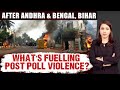 Lok Sabha Elections 2024 | Whats Fuelling Post-Poll Violence?